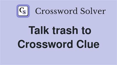 You can easily improve your search by specifying the number of letters in the answer. . Trash talking types crossword clue